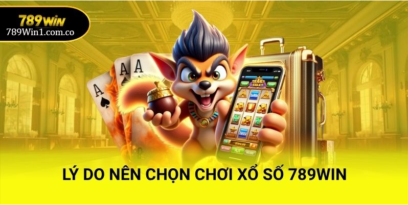 Lý do nên chọn Xổ Số 789win